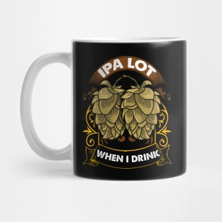 Cute IPA Lot When I Drink Funny Beer Drinker's Pun Mug